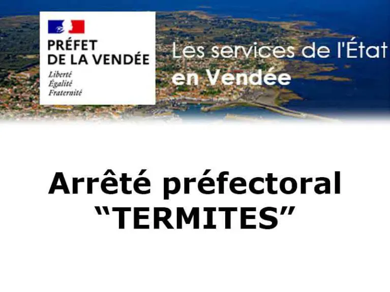 Arrêté préfectoral TERMITE en Vendée: La-Roche-sur-Yon, Challans, Les Sables-d'Olonne...